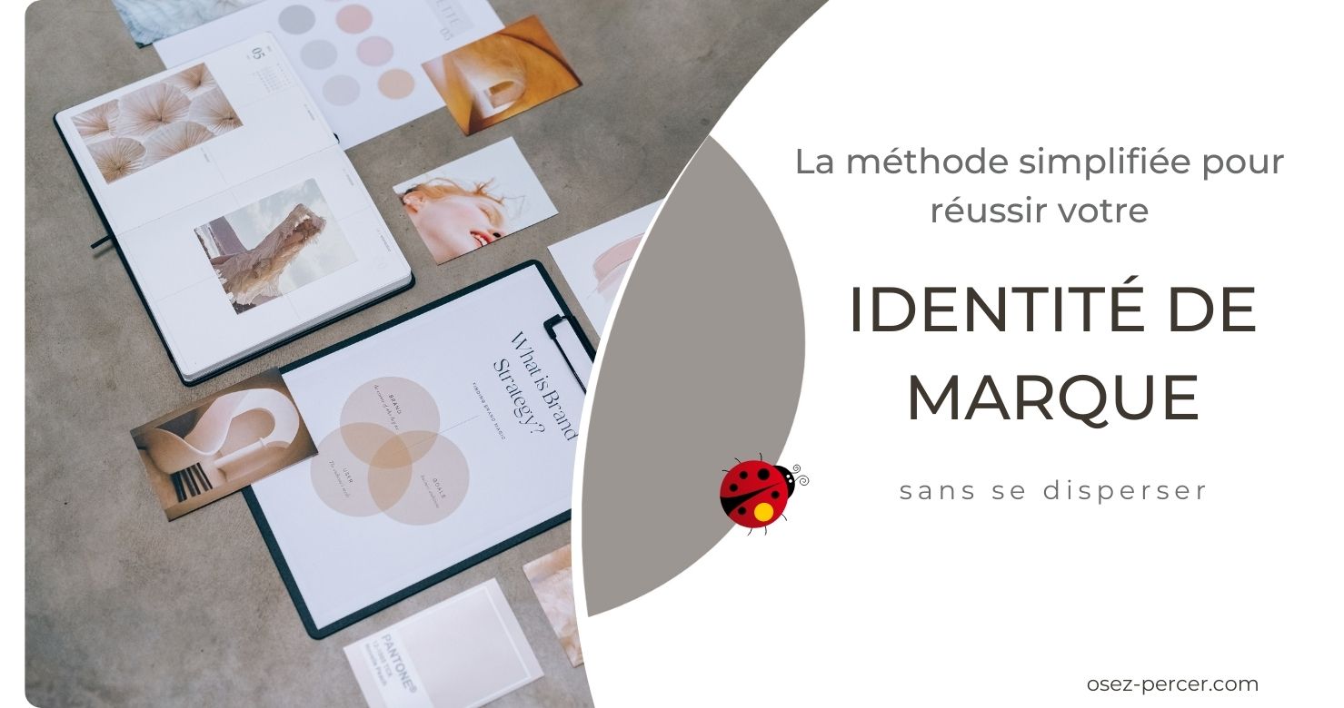 La méthode simplifiée pour réussir son identité de marque sans se disperser